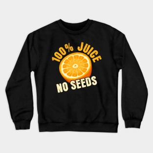 100% Juice No Seeds Crewneck Sweatshirt